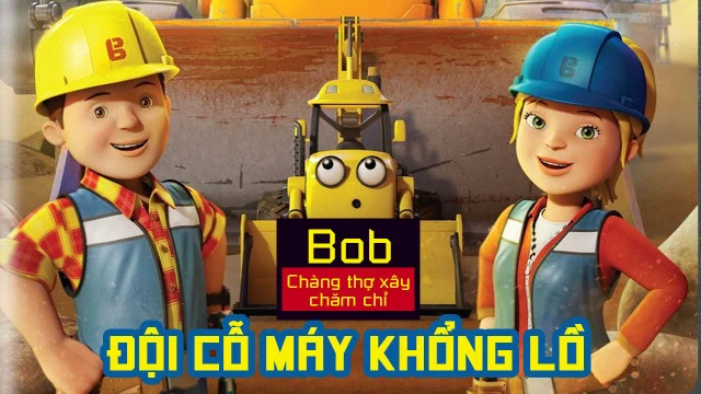 Bob Chàng Thợ Xây Chăm Chỉ Đội Cỗ Máy Khổng Lồ Full