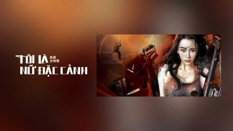 Tôi Là Nữ Đặc Cảnh Full